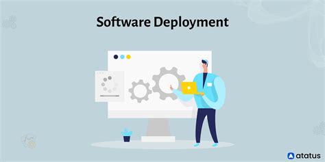 What Is Software Deployment What Does Software Deployment