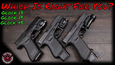 Which Glock Is For You 17 19 45 Tactical Considerations